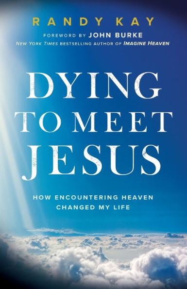 Dying to Meet Jesus: How Encountering Heaven Changed My Life