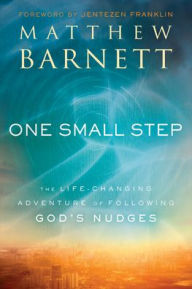 Title: One Small Step: The Life-Changing Adventure of Following God's Nudges, Author: Matthew Barnett