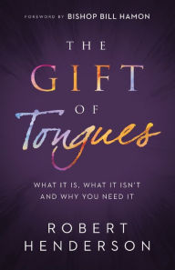 Ebooks download free The Gift of Tongues: What It Is, What It Isn't and Why You Need It 9780800799687 by Robert Henderson, Bill Hamon English version
