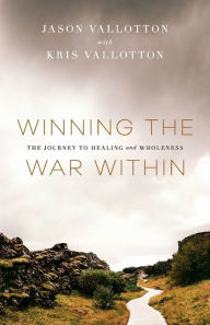 Title: Winning the War Within: The Journey to Healing and Wholeness, Author: Jason Vallotton