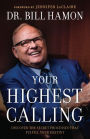 Your Highest Calling: Discover the Secret Processes That Fulfill Your Destiny