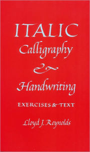 Title: Italic Calligraphy and Handwriting, Author: Lloyd J. Reynolds