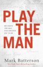 Play the Man: Becoming the Man God Created You to Be