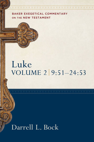 Luke: 9:51-24:53: Baker Exegetical Commentary on the New Testament