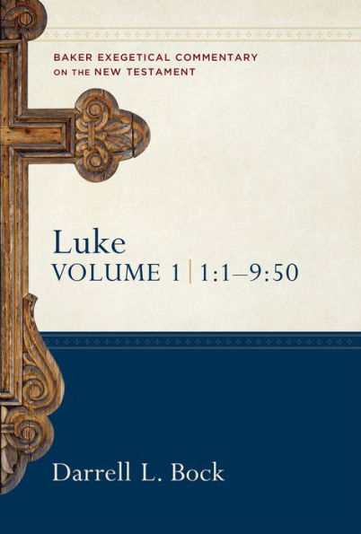 Luke: 1:1-9:50: Baker Exegetical Commentary on the New Testament