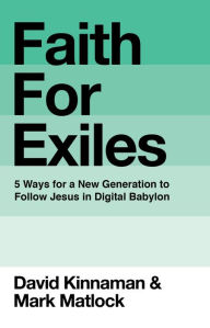 Download books from isbn Faith for Exiles: 5 Ways for a New Generation to Follow Jesus in Digital Babylon 9780801013157 (English literature) by David Kinnaman, Mark Matlock, Aly Hawkins