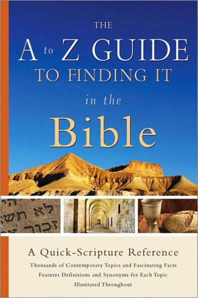 the A to Z Guide Finding It Bible: Quick-Scripture Reference