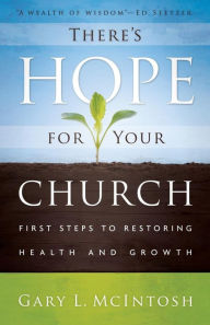 Title: There's Hope for Your Church: First Steps to Restoring Health and Growth, Author: Gary L. McIntosh