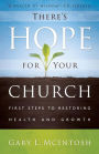 There's Hope for Your Church: First Steps to Restoring Health and Growth