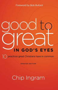 Title: Good to Great in God's Eyes: 10 Practices Great Christians Have in Common, Author: Chip Ingram