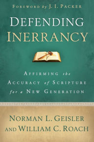 Title: Defending Inerrancy: Affirming the Accuracy of Scripture for a New Generation, Author: Norman L. Geisler