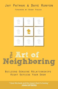 Title: The Art of Neighboring: Building Genuine Relationships Right Outside Your Door, Author: Jay Pathak
