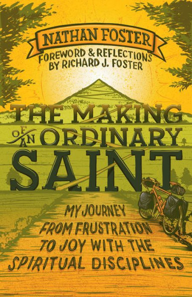 the Making of an Ordinary Saint: My Journey from Frustration to Joy with Spiritual Disciplines