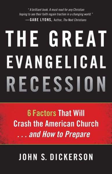 The Great Evangelical Recession: 6 Factors That Will Crash the American Church...and How to Prepare