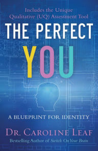 Title: The Perfect You: A Blueprint for Identity, Author: Caroline Leaf