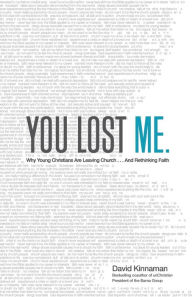 Title: You Lost Me: Why Young Christians Are Leaving Church . . . and Rethinking Faith, Author: David Kinnaman