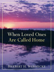 Title: When Loved Ones Are Called Home, Author: Herbert H. Wernecke