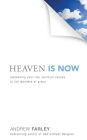 Heaven Is Now: Awakening Your Five Spiritual Senses to the Wonders of Grace