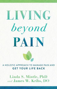 A book ebook pdf download Living beyond Pain: A Holistic Approach to Manage Pain and Get Your Life Back PDF PDB