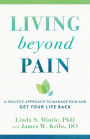 Living beyond Pain: A Holistic Approach to Manage Pain and Get Your Life Back