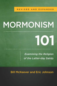 Title: Mormonism 101: Examining the Religion of the Latter-day Saints, Author: Bill McKeever