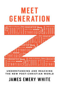 Title: Meet Generation Z: Understanding and Reaching the New Post-Christian World, Author: James Emery White