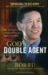 Title: God's Double Agent: The True Story of a Chinese Christian's Fight for Freedom, Author: Bob Fu