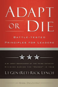 Title: Adapt or Die: Battle-tested Principles for Leaders, Author: Lt Gen (Ret) Rick Lynch