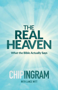 Title: The Real Heaven: What the Bible Actually Says, Author: Chip Ingram