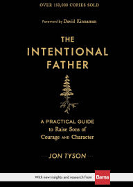 Title: The Intentional Father: A Practical Guide to Raise Sons of Courage and Character, Author: Jon Tyson