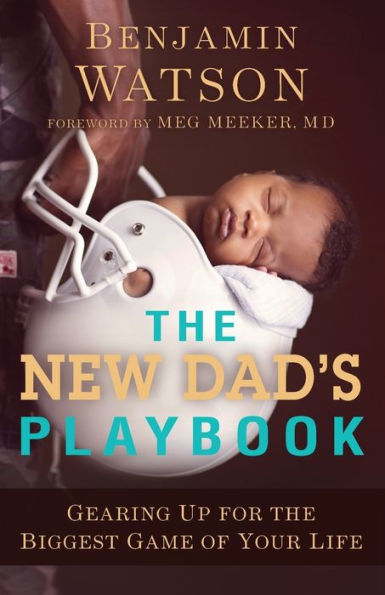 the New Dad's Playbook: Gearing Up for Biggest Game of Your Life