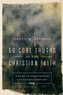 50 Core Truths of the Christian Faith: A Guide to Understanding and Teaching Theology