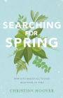 Searching for Spring: How God Makes All Things Beautiful in Time