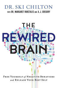 Title: The ReWired Brain: Free Yourself of Negative Behaviors and Release Your Best Self, Author: Dr. Ski Chilton