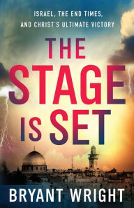 Title: The Stage Is Set: Israel, the End Times, and Christ's Ultimate Victory, Author: Bryant Wright