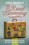 Alternative view 1 of The Road to Becoming: Rediscovering Your Life in the Not-How-I-Planned-It Moments