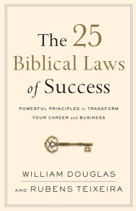 Title: The 25 Biblical Laws of Success: Powerful Principles to Transform Your Career and Business, Author: William Douglas