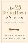 The 25 Biblical Laws of Success: Powerful Principles to Transform Your Career and Business