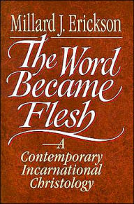 Title: The Word Became Flesh: A Contemporary Incarnational Christology, Author: Millard J. Erickson