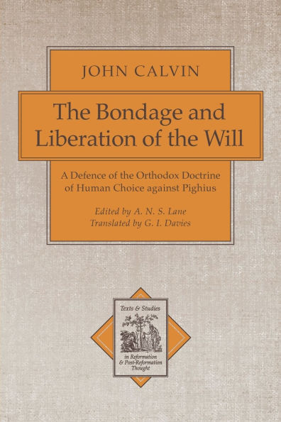 The Bondage and Liberation of the Will: A Defence of the Orthodox Doctrine of Human Choice against Pighius