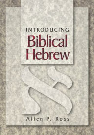 Title: Introducing Biblical Hebrew / Edition 1, Author: Allen P. Ross