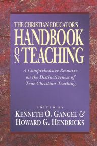 Title: The Christian Educator's Handbook on Teaching, Author: Kenneth O. Gangel