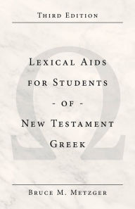 Title: Lexical Aids for Students of New Testament Greek / Edition 3, Author: Bruce M. Metzger
