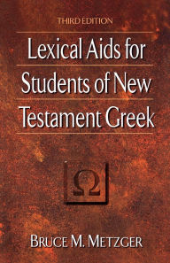 Title: Lexical Aids for Students of New Testament Greek / Edition 3, Author: Bruce M. Metzger