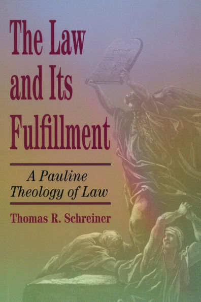 The Law and Its Fulfillment: A Pauline Theology of Law