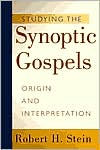 Title: Studying the Synoptic Gospels: Origin and Interpretation / Edition 2, Author: Robert H. Stein