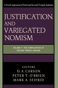 Title: Justification and Variegated Nomism: The Complexities of Second Temple Judaism, Author: D. A. Carson