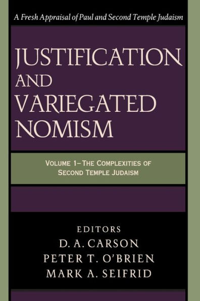 Justification and Variegated Nomism: The Complexities of Second Temple Judaism