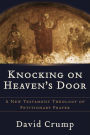 Knocking on Heaven's Door: A New Testament Theology of Petitionary Prayer