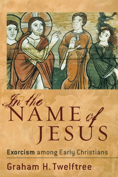 In the Name of Jesus: Exorcism among Early Christians